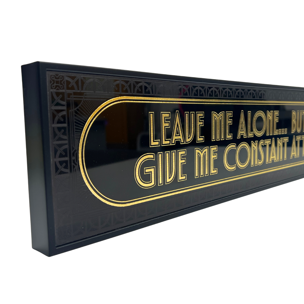 Leave Me Alone But Also Give Me Constant Attention - Signature Foil Frame