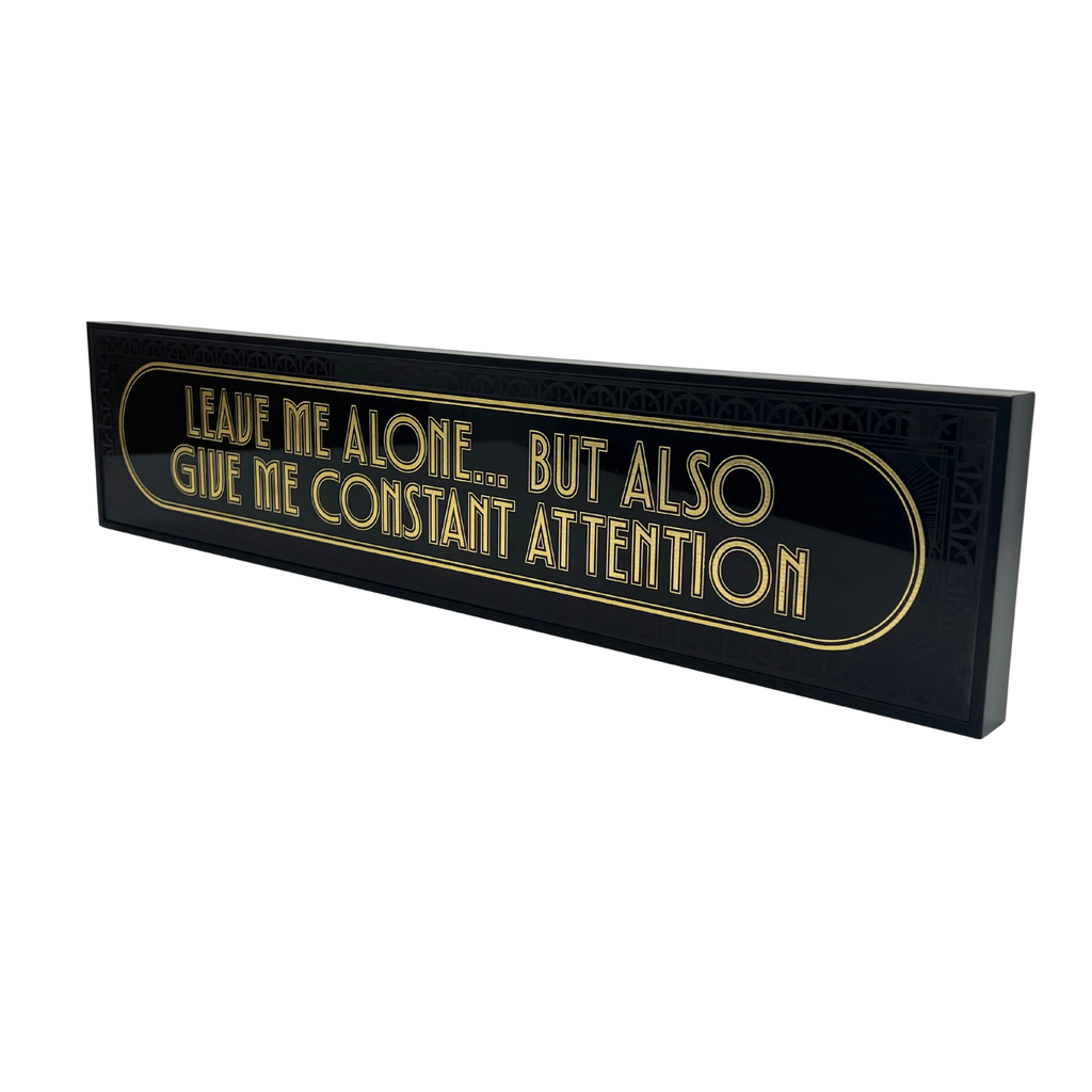 Leave Me Alone But Also Give Me Constant Attention - Signature Foil Frame