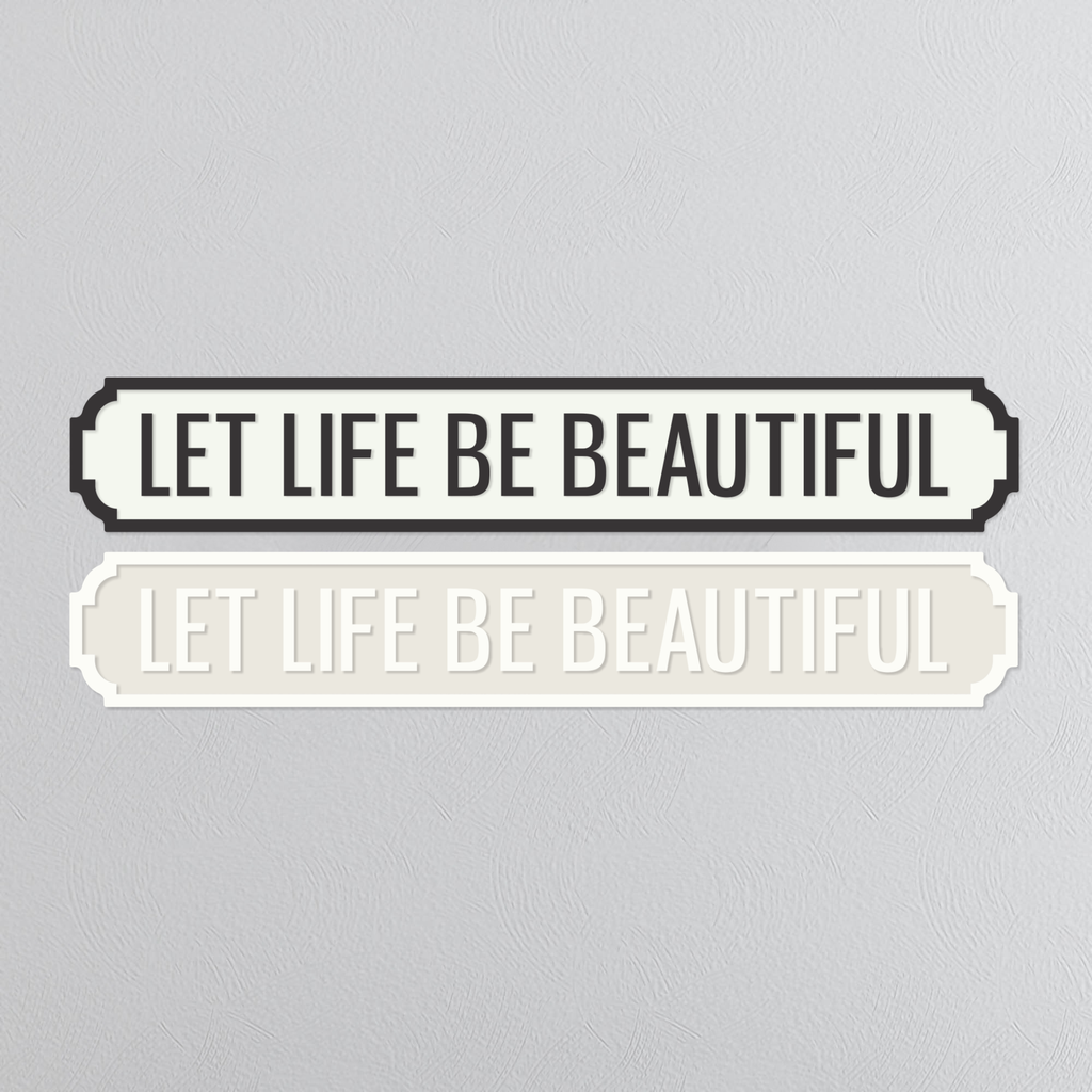 Let Life Be Beautiful - Vintage Street Sign