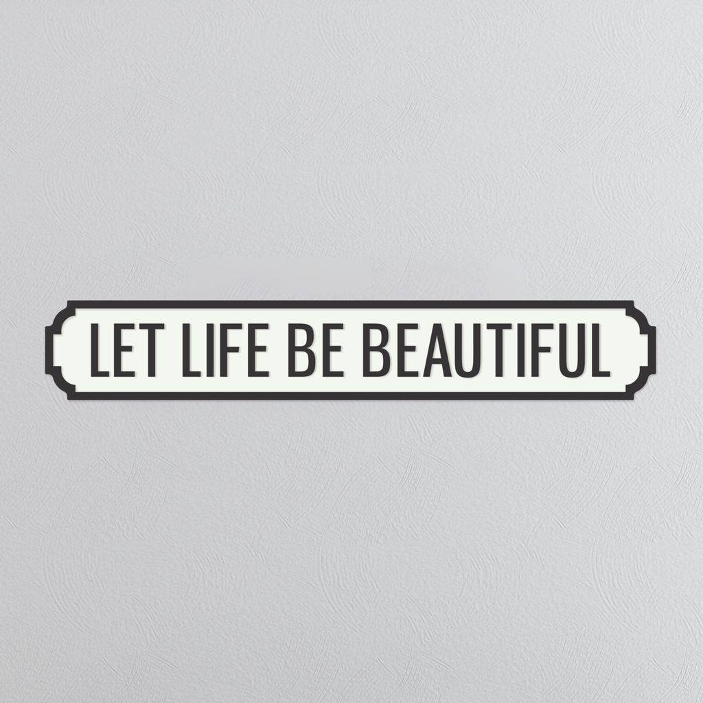 Let Life Be Beautiful - Vintage Street Sign
