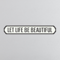 Let Life Be Beautiful - Vintage Street Sign