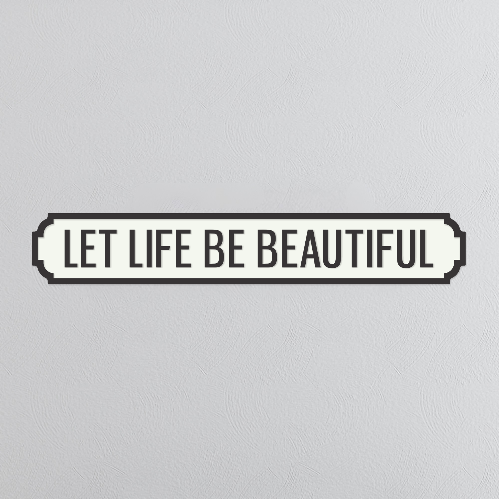 Let Life Be Beautiful - Vintage Street Sign