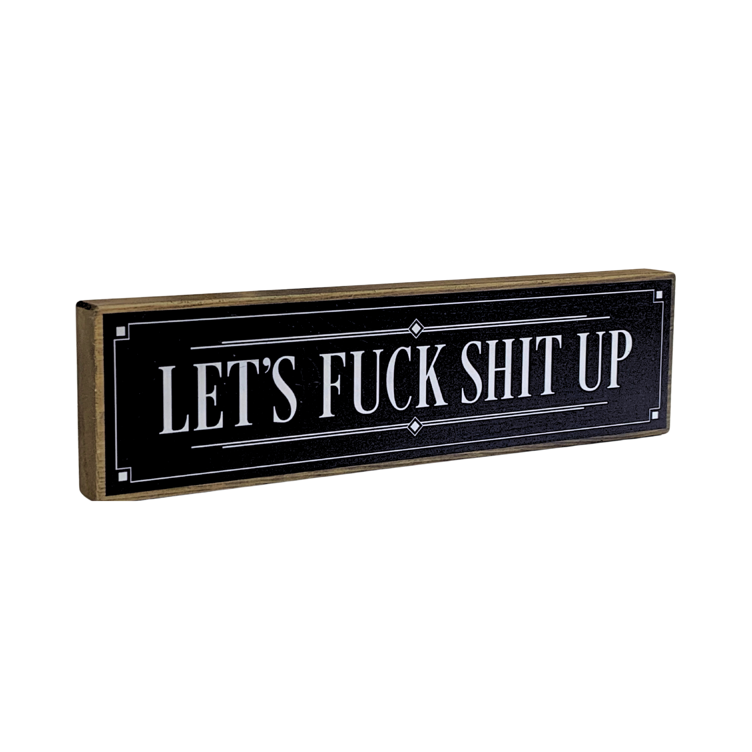 Let's Fuck Shit Up | Rustic Block Shelf Sitter