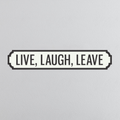 Live, Laugh, Leave - Vintage Street Sign