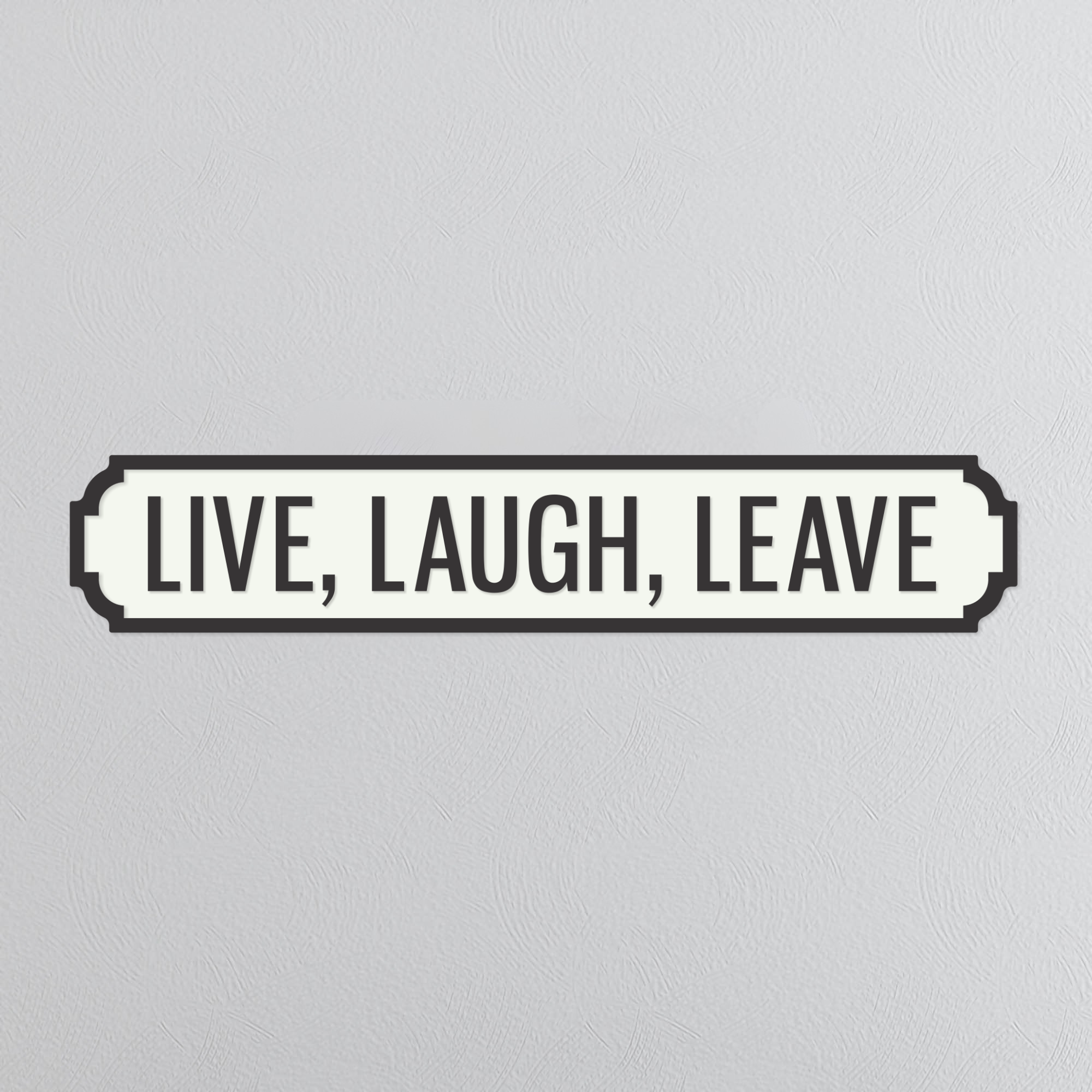 Live, Laugh, Leave - Vintage Street Sign