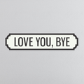 Love You, Bye - Vintage Street Sign