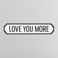 Love You More - Vintage Street Sign