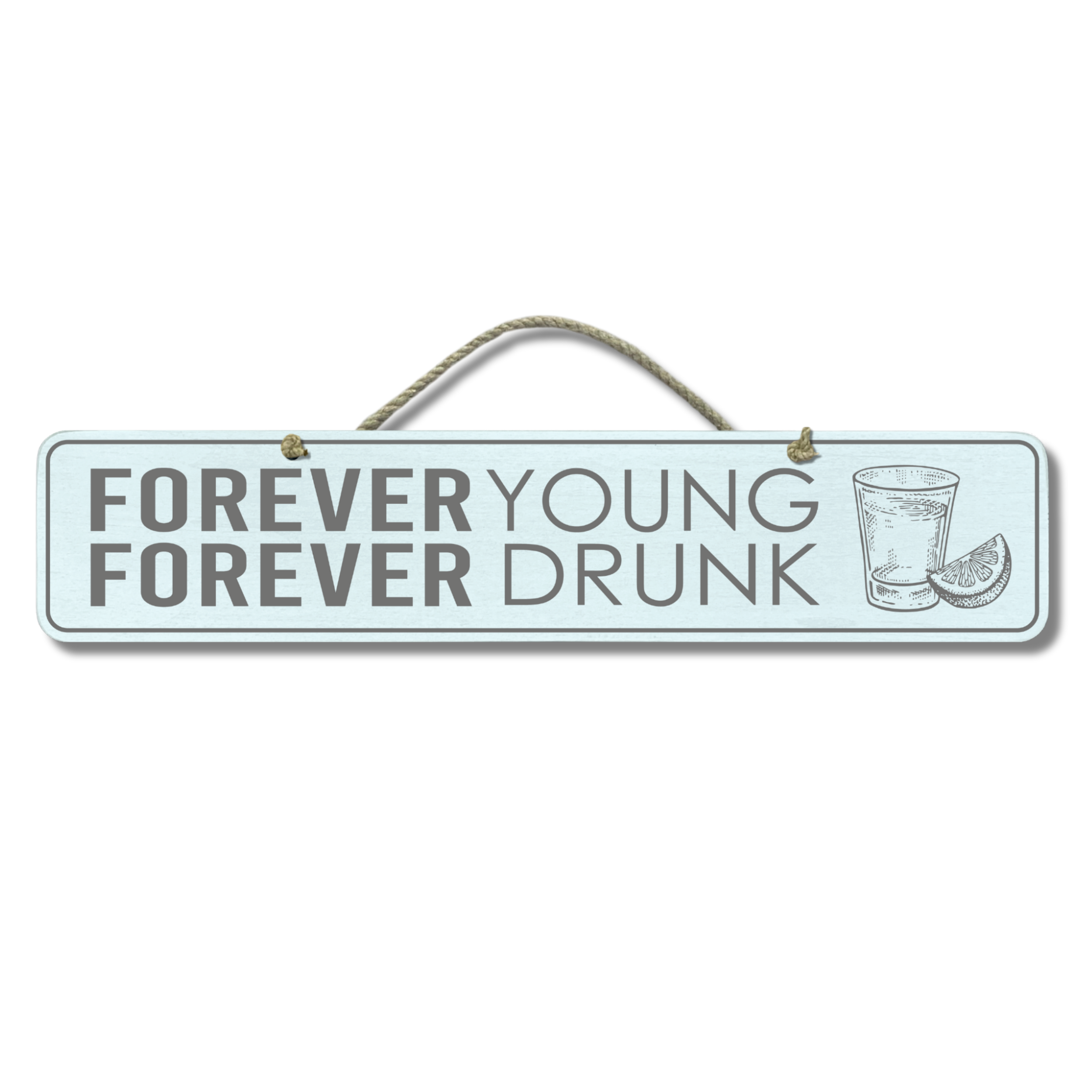 Forever Young/Drunk - Wooden Outdoor Sign