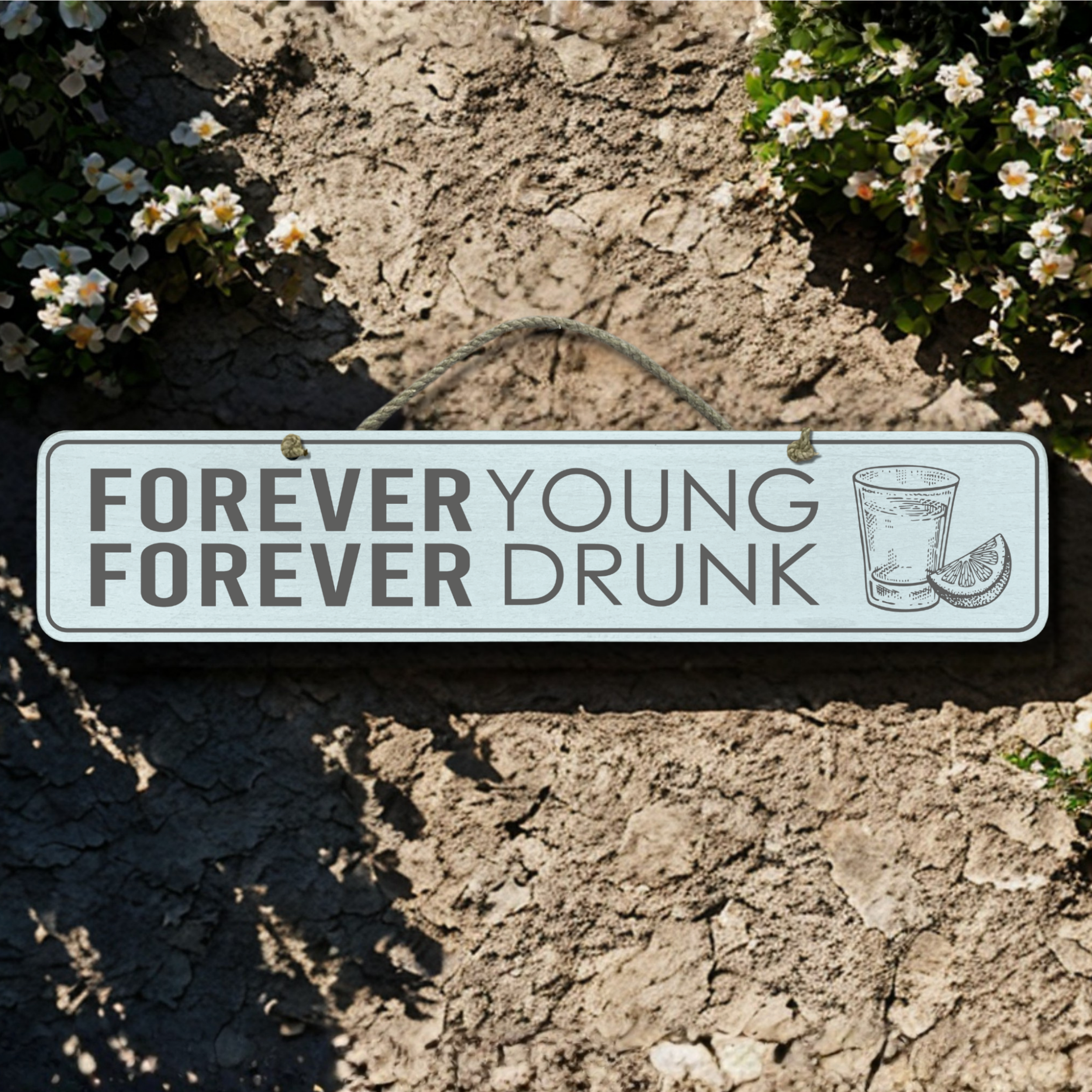 Forever Young/Drunk - Wooden Outdoor Sign
