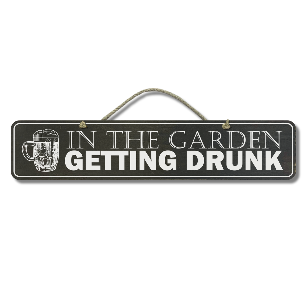 Garden Getting Drunk - Wooden Outdoor Sign