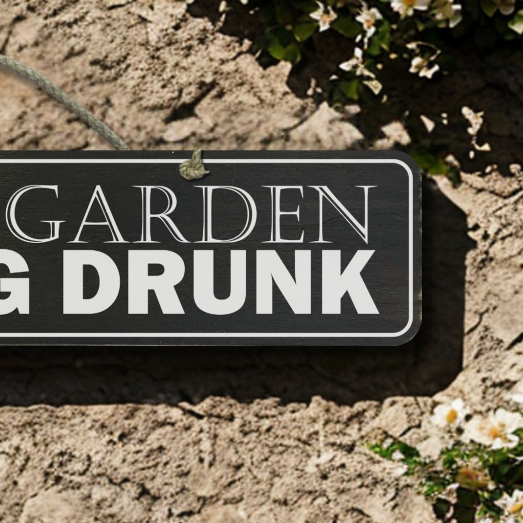 Garden Getting Drunk - Wooden Outdoor Sign