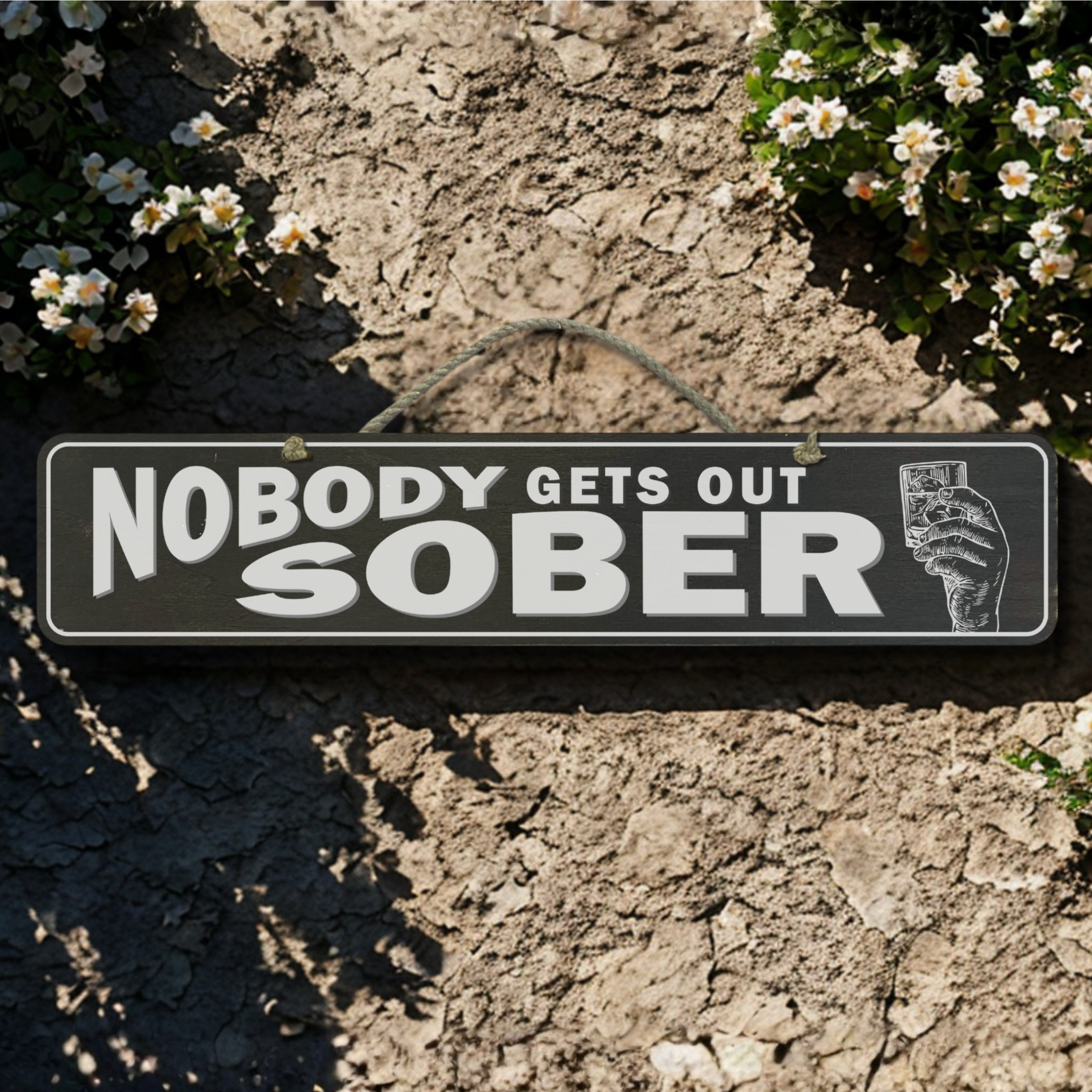 Nobody Gets Out Sober - Wooden Outdoor Sign