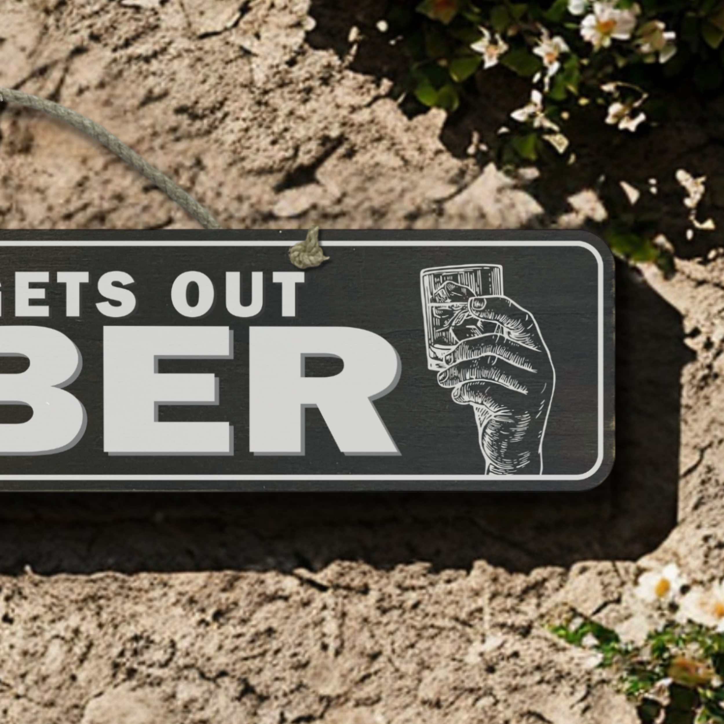 Nobody Gets Out Sober - Wooden Outdoor Sign