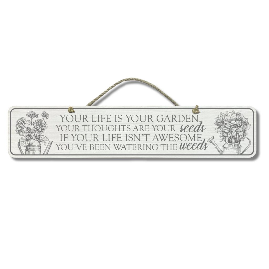 Your Life Is Your Garden - Wooden Outdoor Sign
