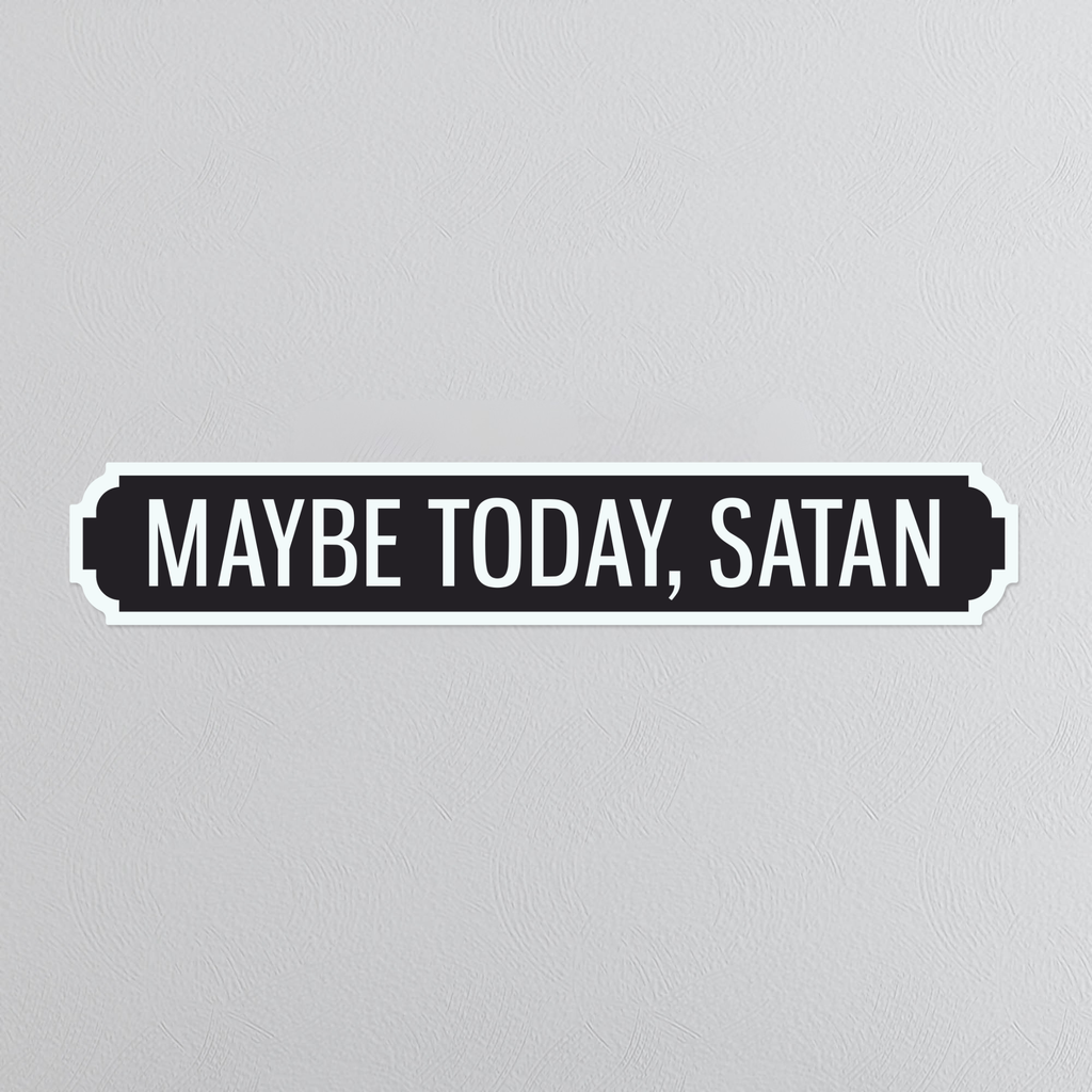 Maybe Today, Satan - Vintage Street Sign
