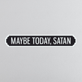 Maybe Today, Satan - Vintage Street Sign