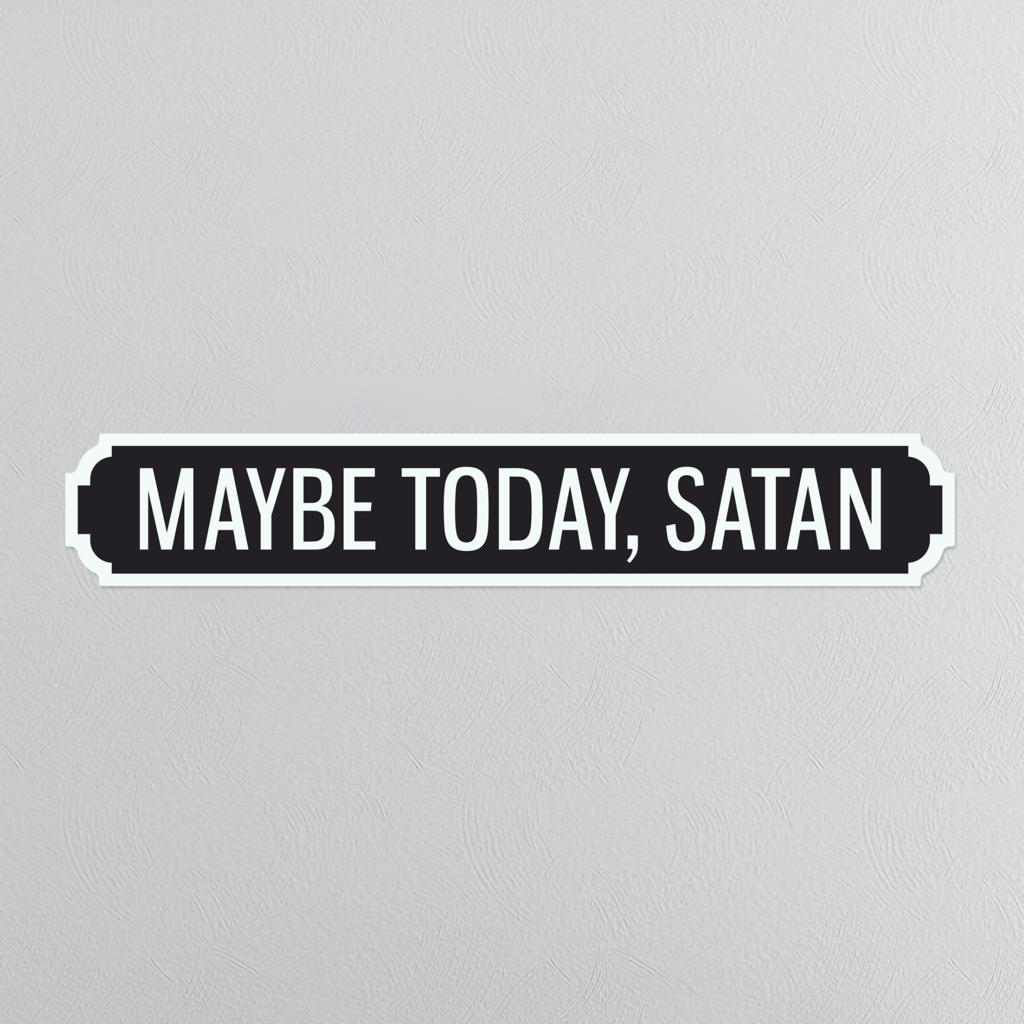 Maybe Today, Satan - Vintage Street Sign