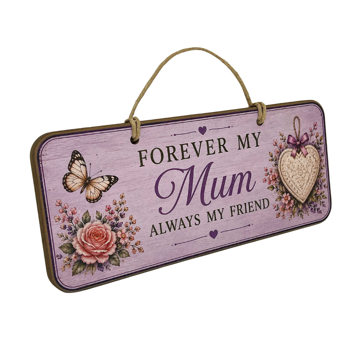 A rectangular hanging wooden sign with a distressed lavender-pink background, featuring the text 'FOREVER MY Mum ALWAYS MY FRIEND' in dark lettering, decorated with a butterfly, a pink rose, and a hanging heart ornament.