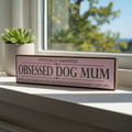 Obsessed Dog Mum | Rustic Block Shelf Sitter