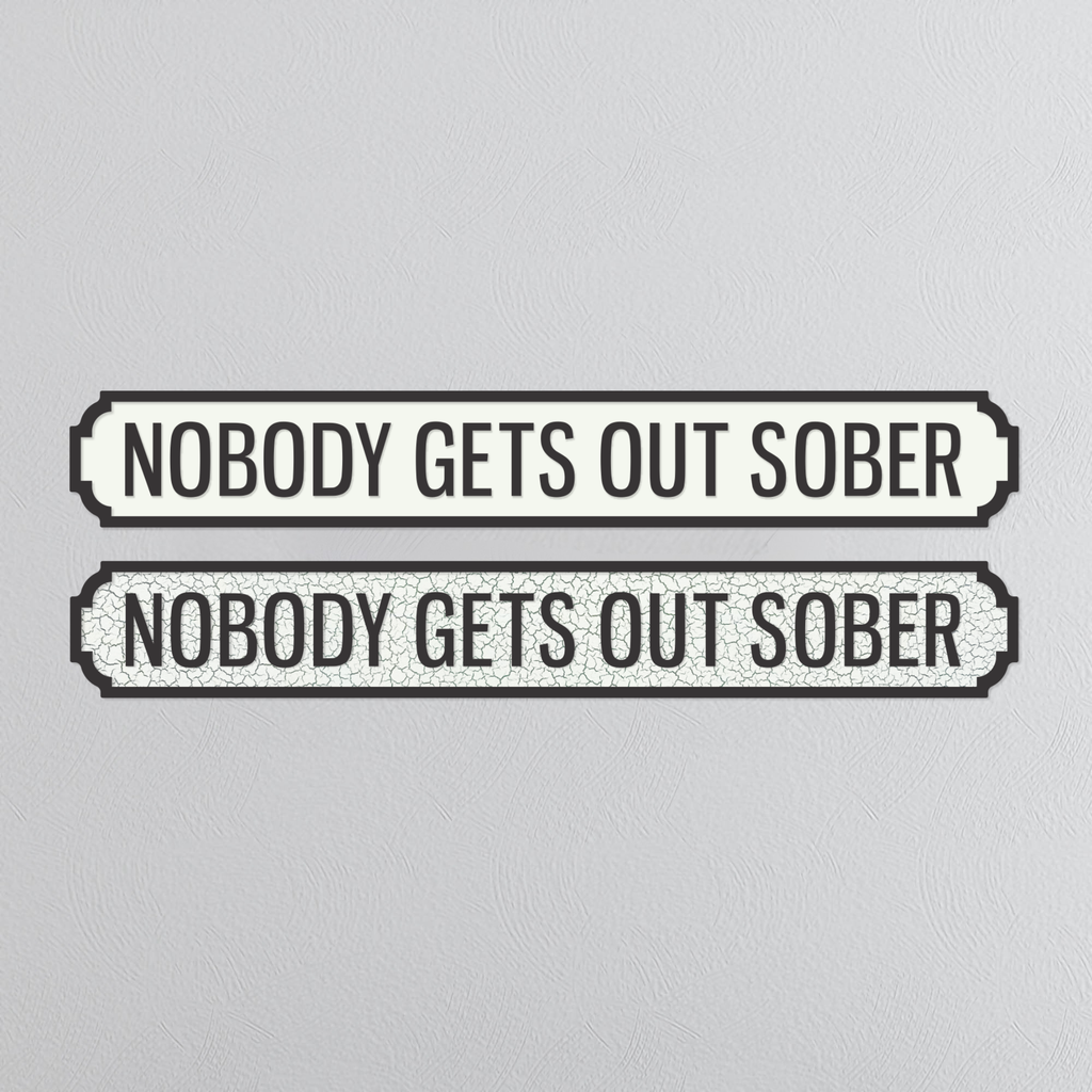 Nobody Gets Out Sober - Vintage Street Sign