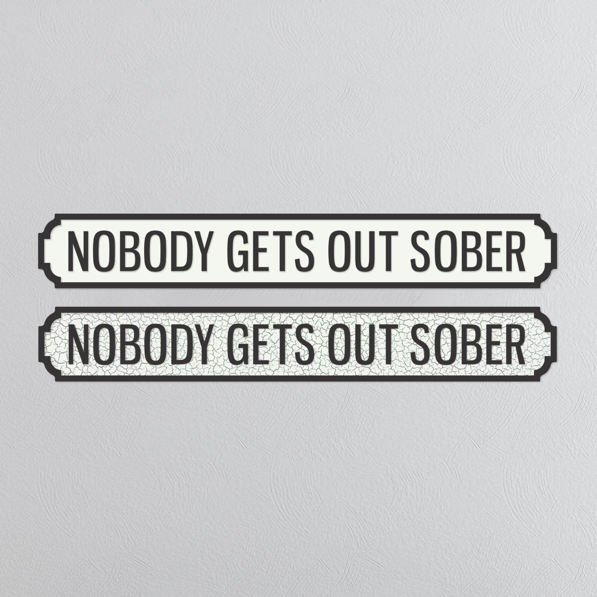 Nobody Gets Out Sober - Vintage Street Sign