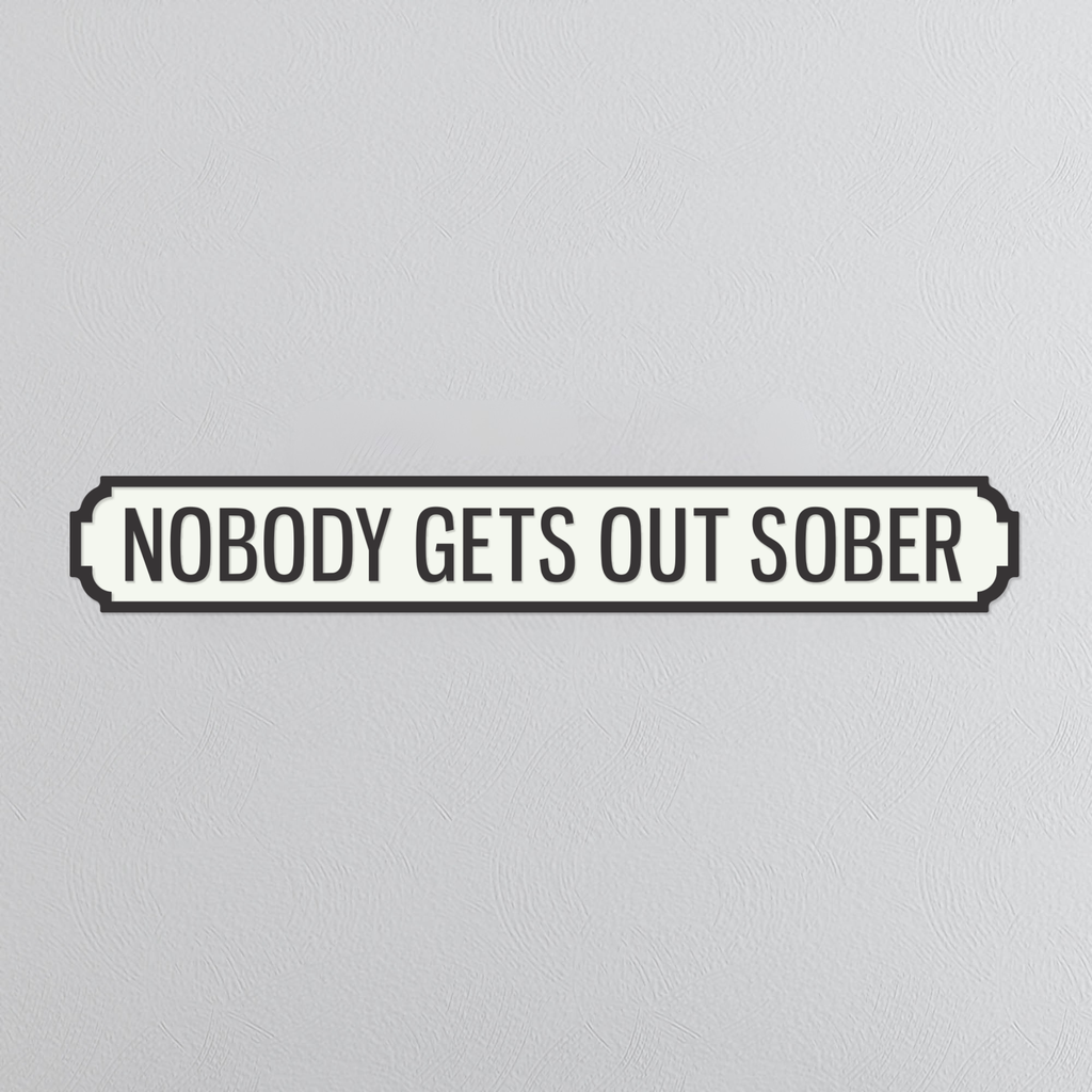 Nobody Gets Out Sober - Vintage Street Sign