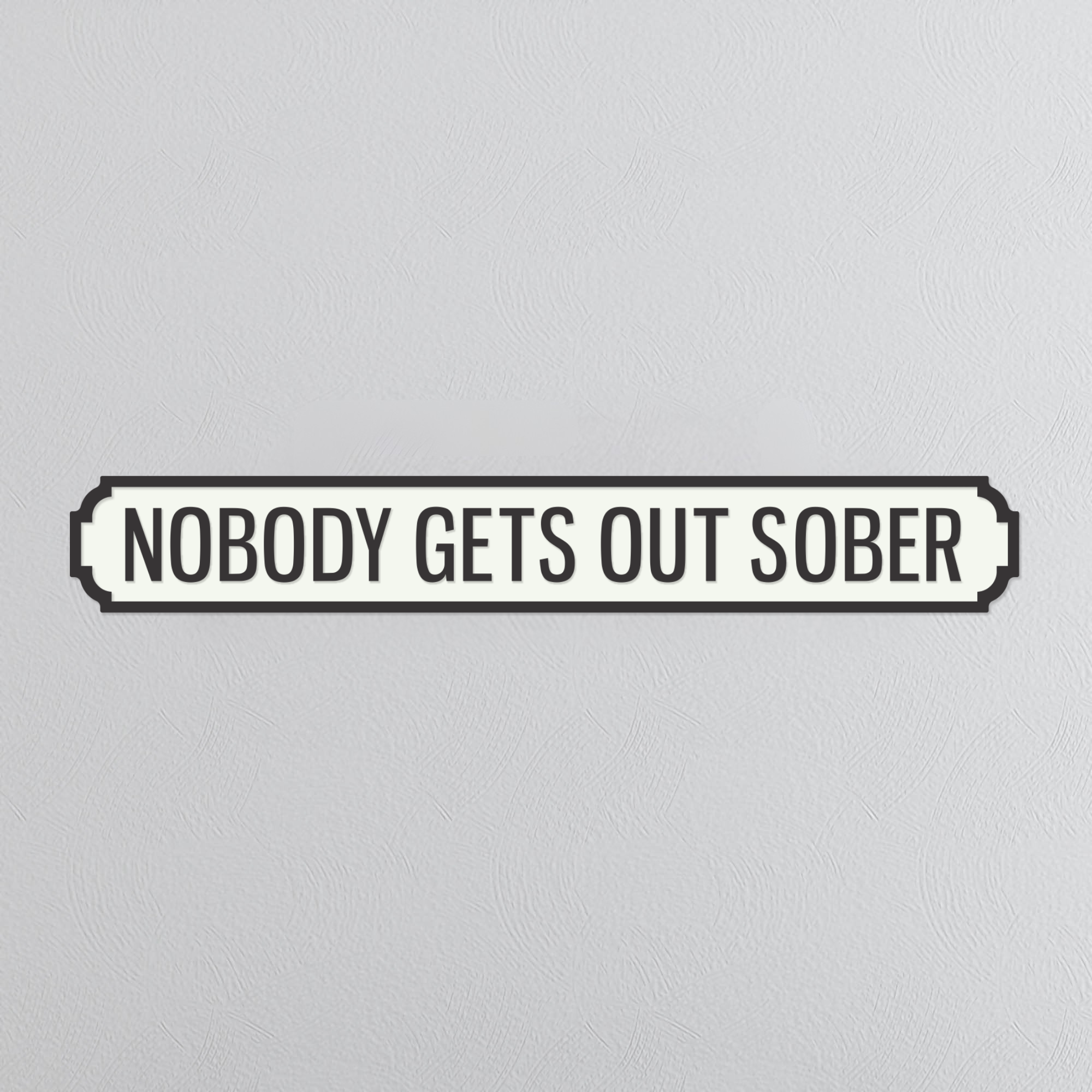 Nobody Gets Out Sober - Vintage Street Sign