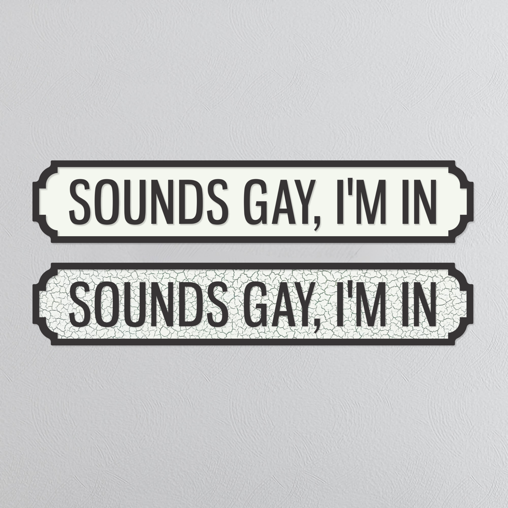 Sounds Gay, I'm In - Vintage Street Sign