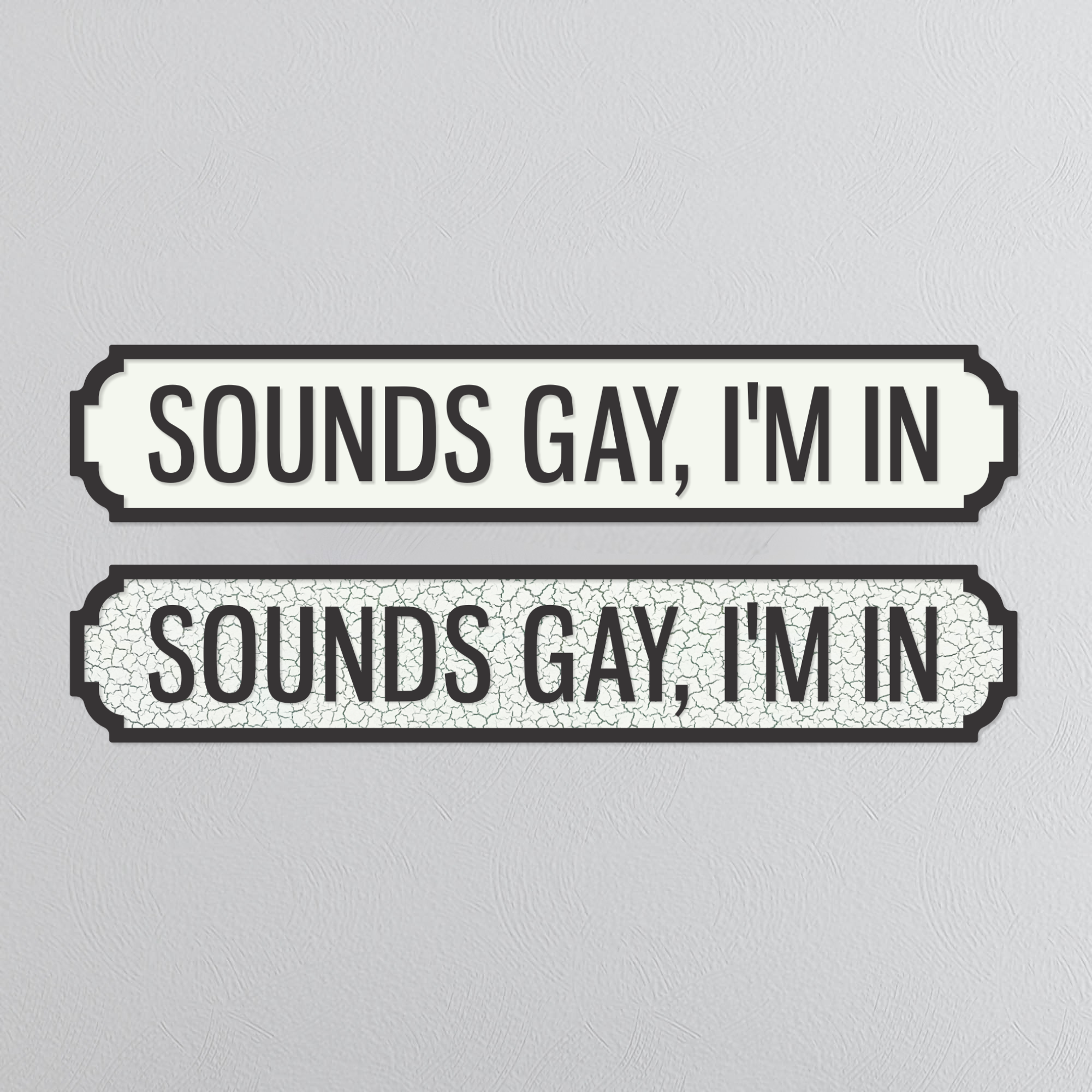 Sounds Gay, I'm In - Vintage Street Sign