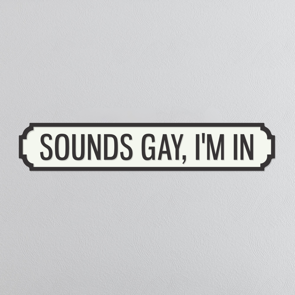 Sounds Gay, I'm In - Vintage Street Sign