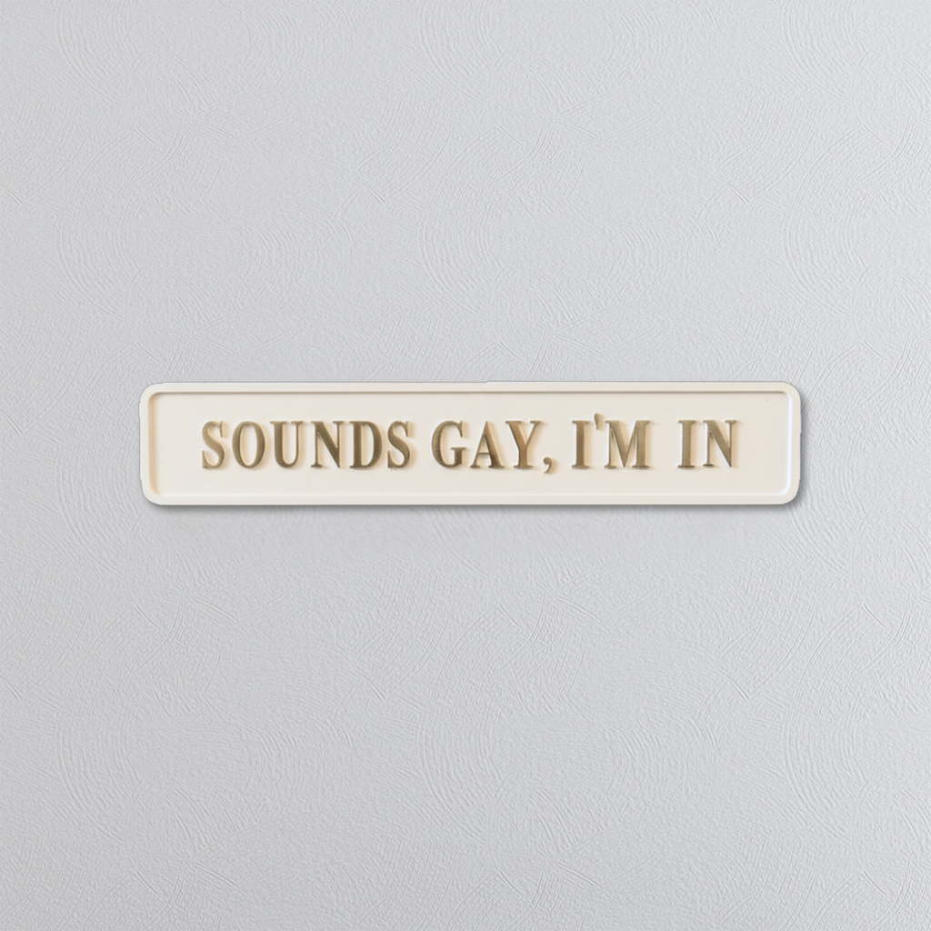 Rectangular sign with text 'SOUNDS GAY, I'M IN' on a light gray background