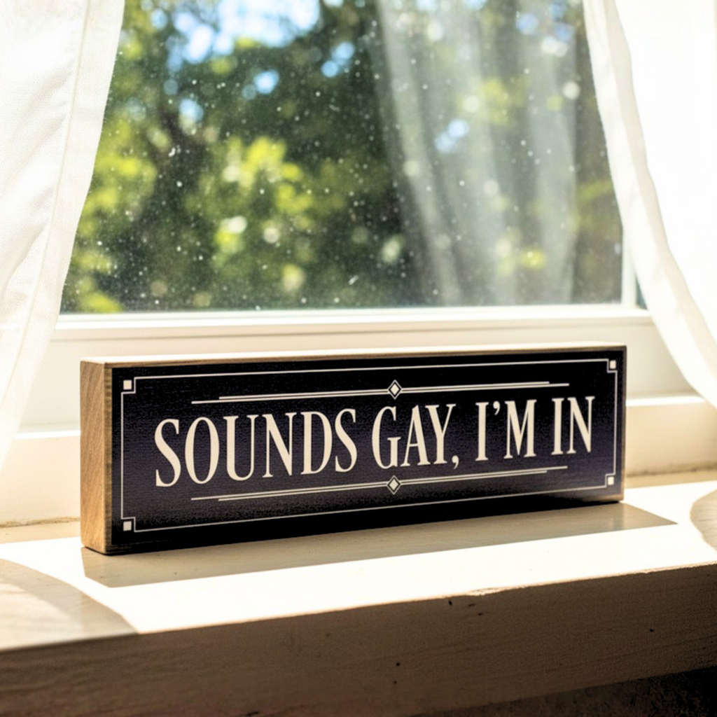 Sounds Gay I'm In | Rustic Block Shelf Sitter