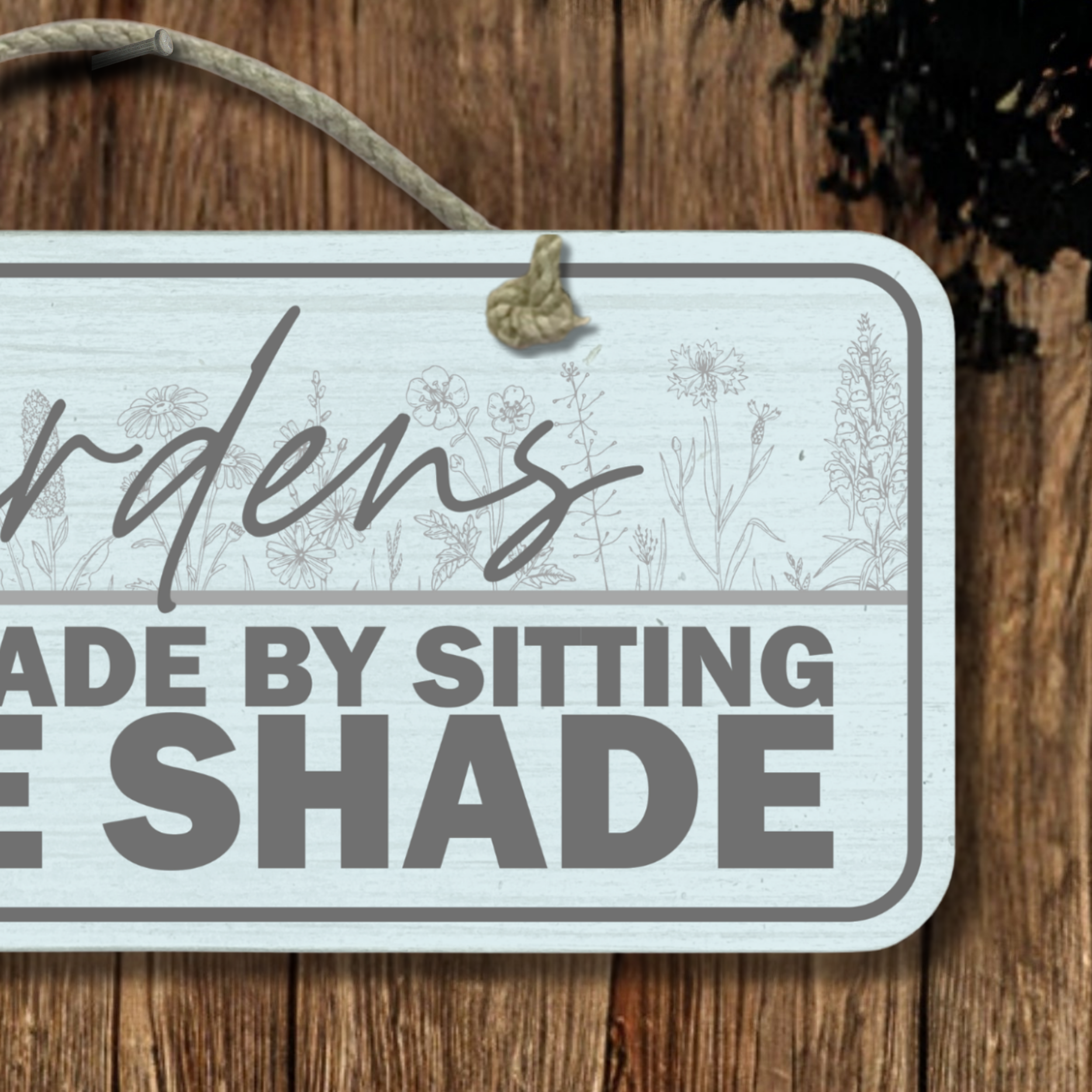 Not Made By Sitting In The Shade - Wooden Outdoor Garden Sign