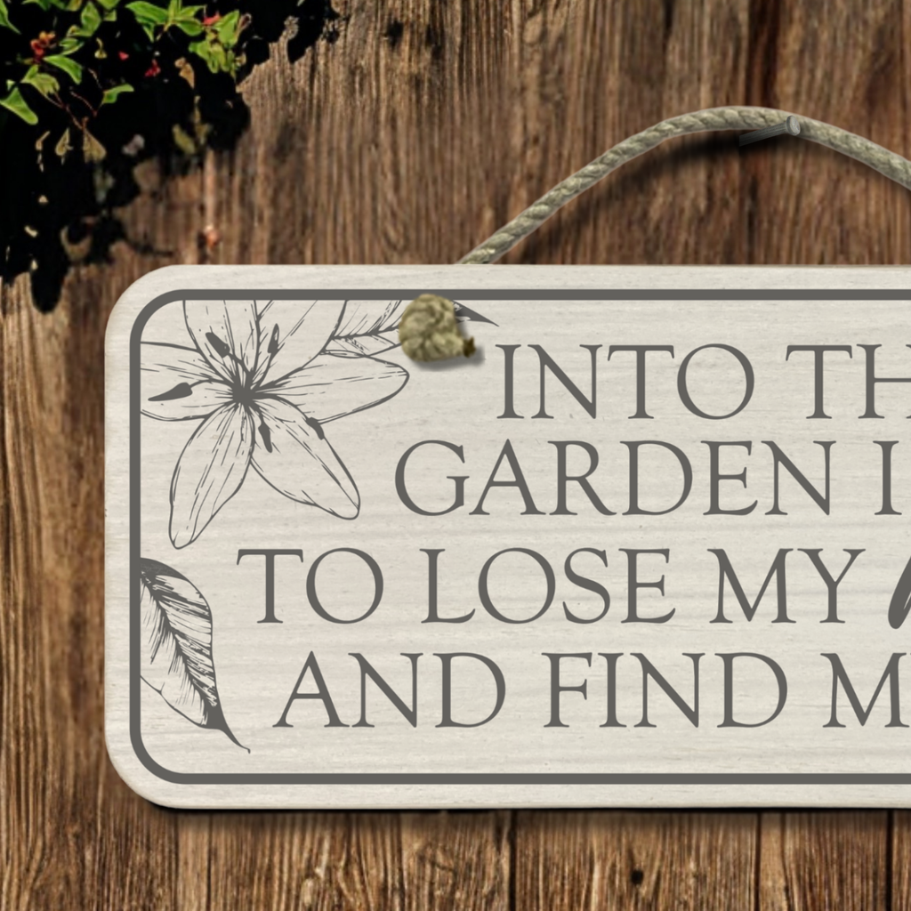 Into The Garden I Go - Wooden Outdoor Garden Sign