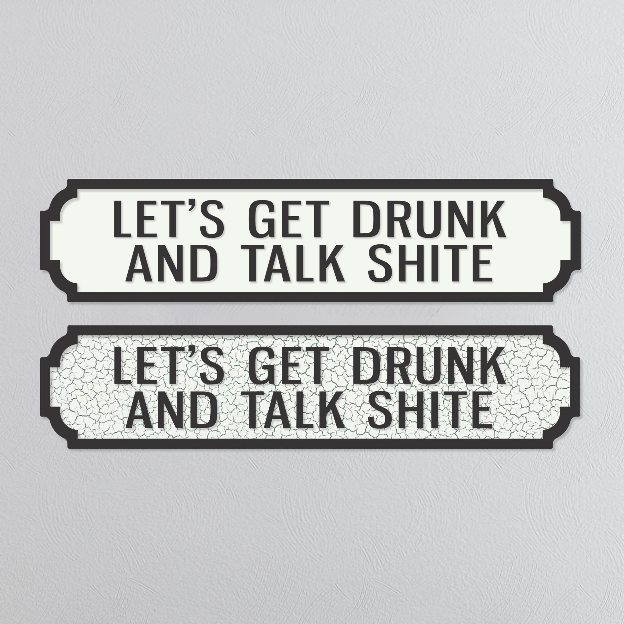 Let's Get Drunk & Talk Shite - Vintage Street Sign