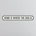 Home Is Where The Dog Is - Vintage Street Sign