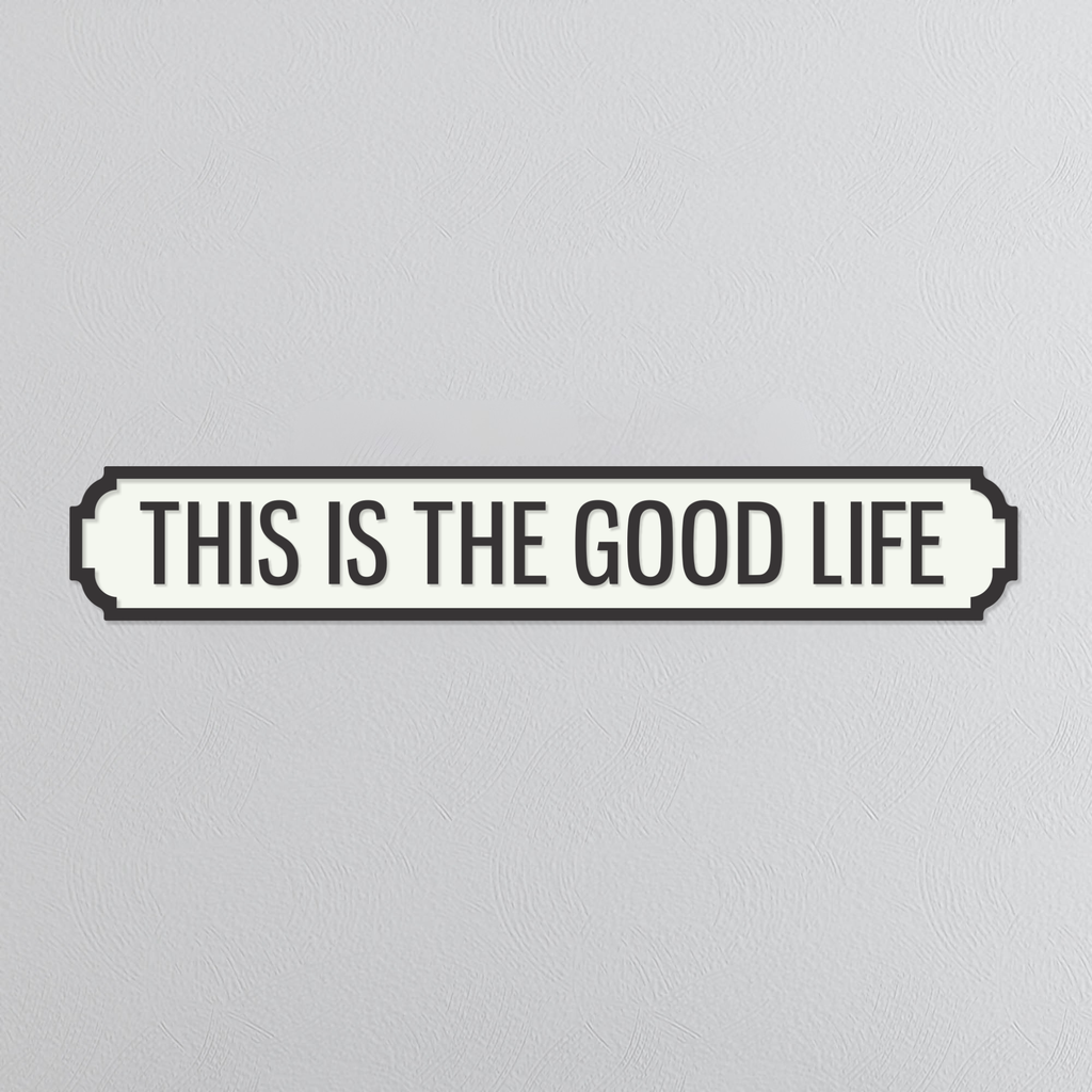 This Is The Good Life - Vintage Street Sign