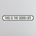 This Is The Good Life - Vintage Street Sign