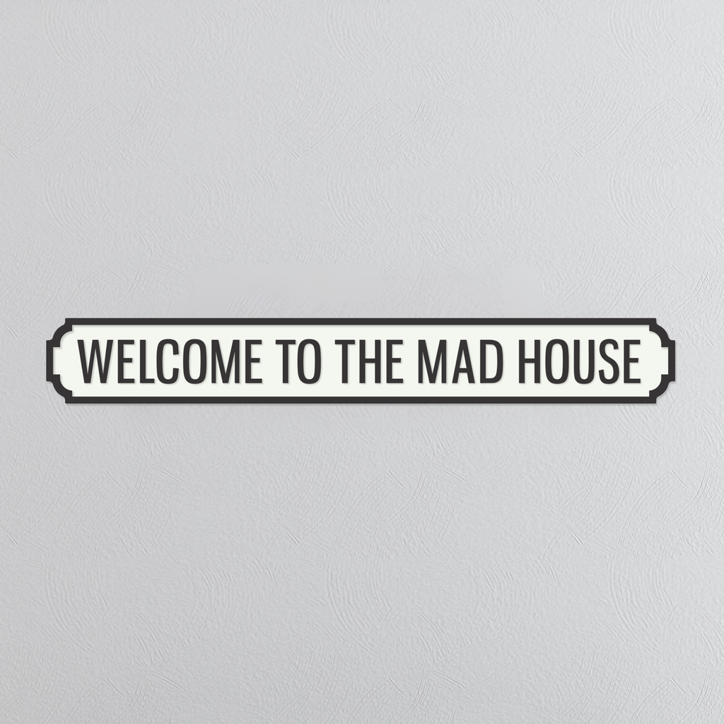 Welcome To The Madhouse - Vintage Street Sign