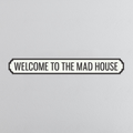 Welcome To The Madhouse - Vintage Street Sign