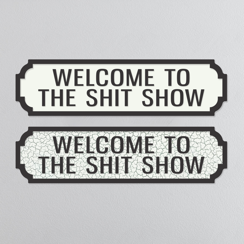 Welcome To The Shit Show - Vintage Street Sign