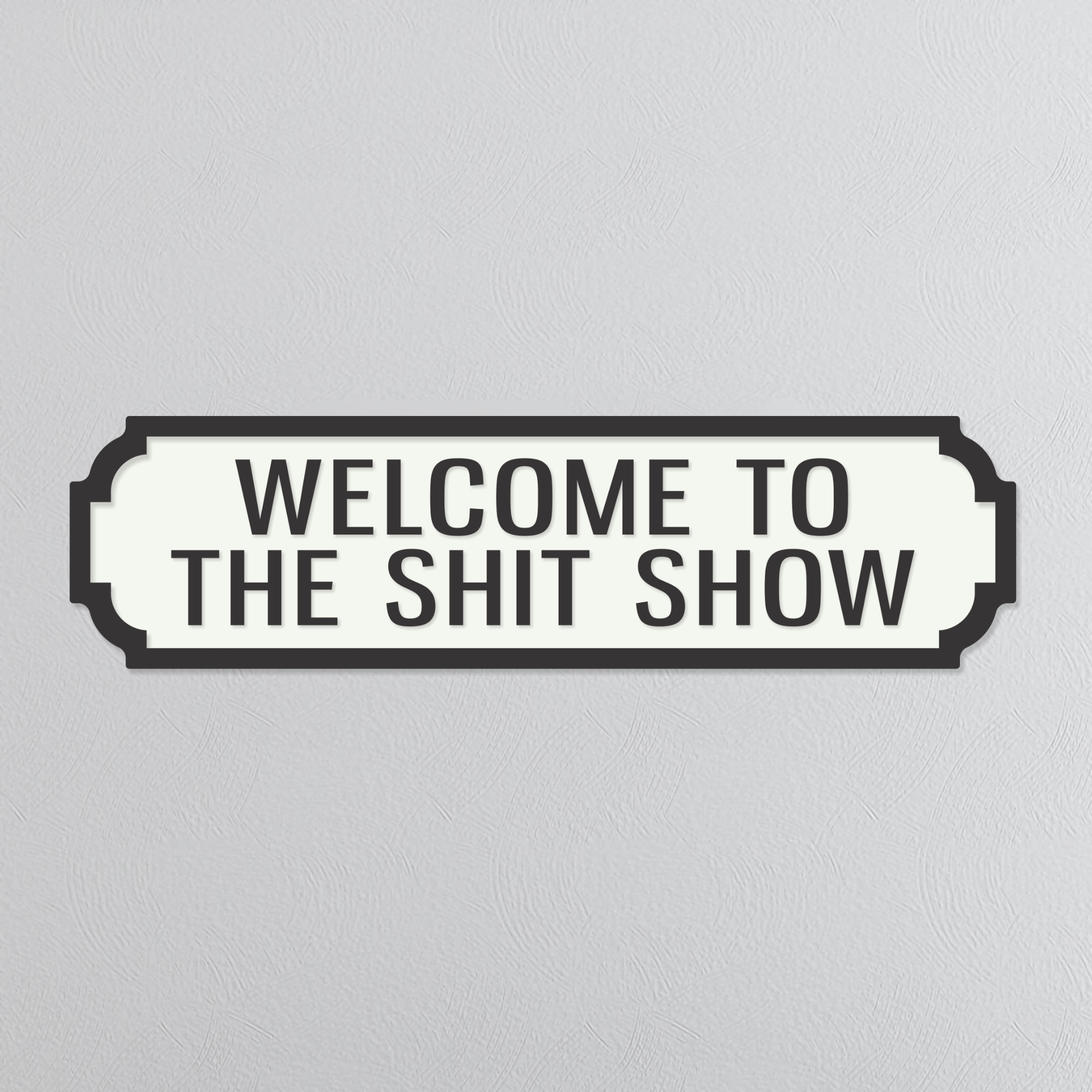 Welcome To The Shit Show - Vintage Street Sign
