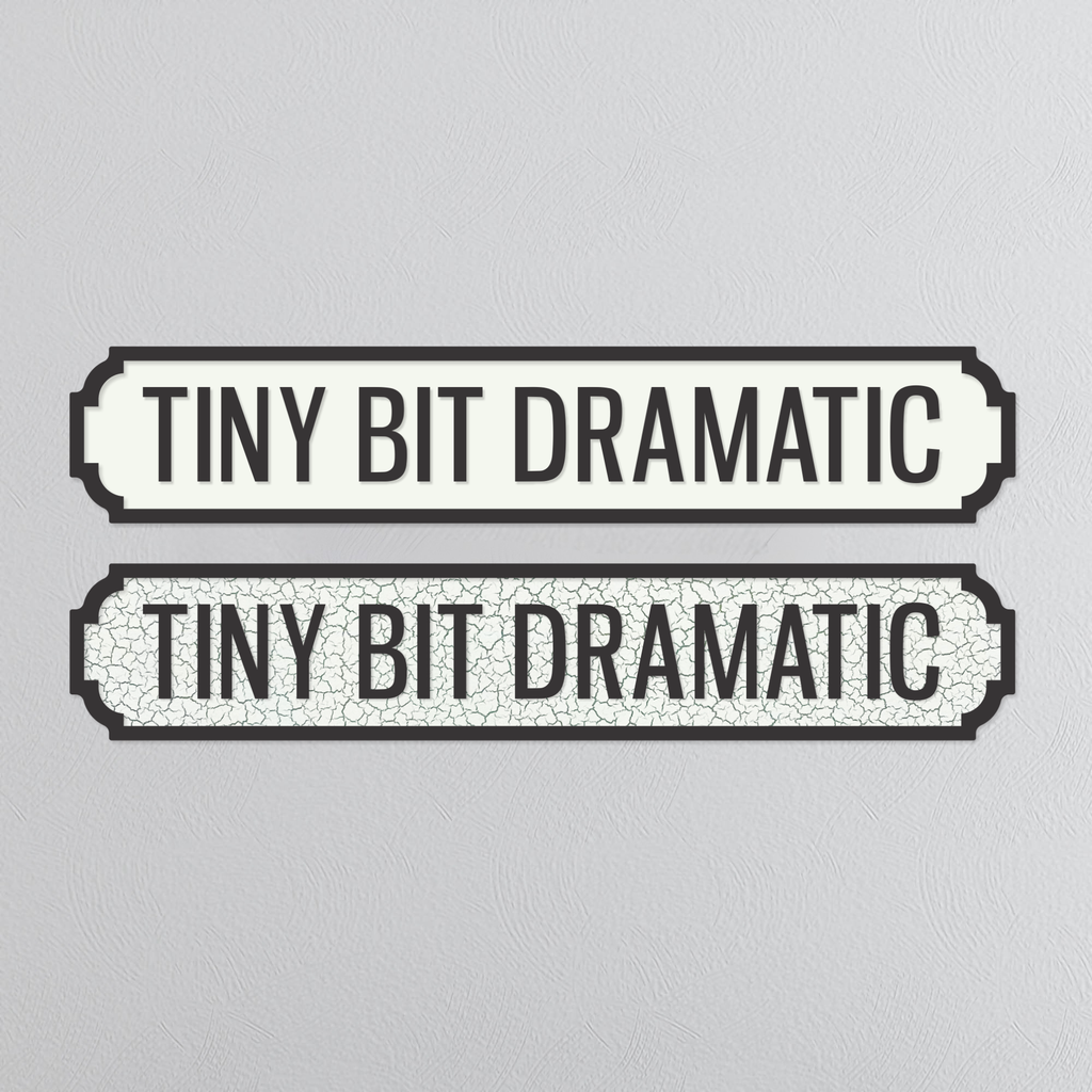 Tiny Bit Dramatic - Vintage Street Sign