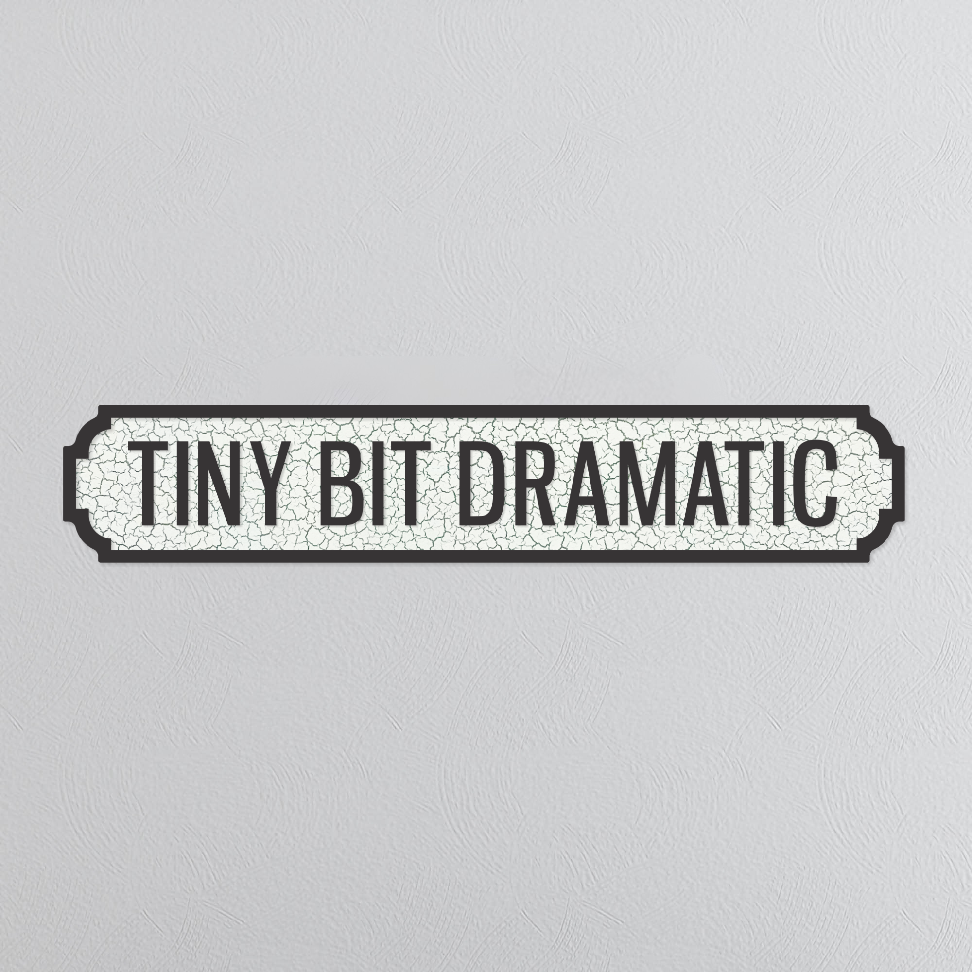 Tiny Bit Dramatic - Vintage Street Sign