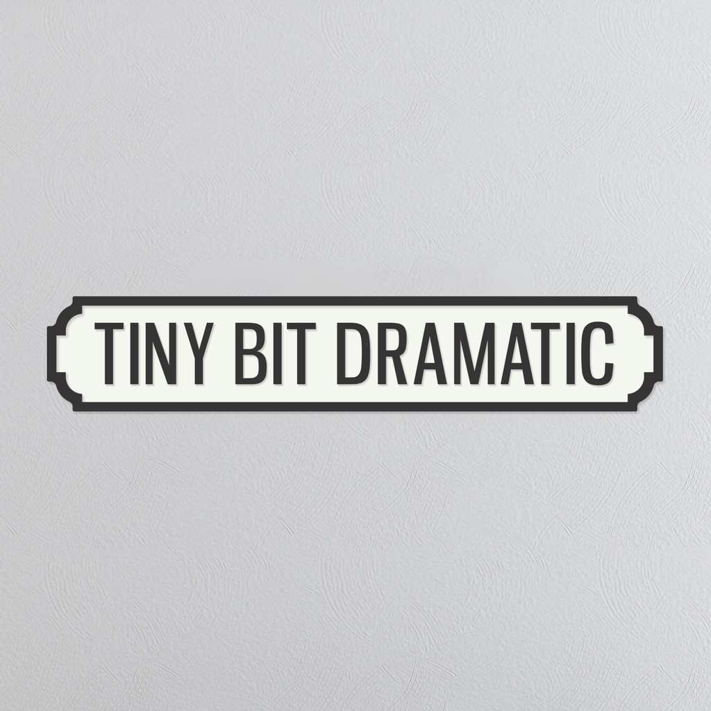 Tiny Bit Dramatic - Vintage Street Sign