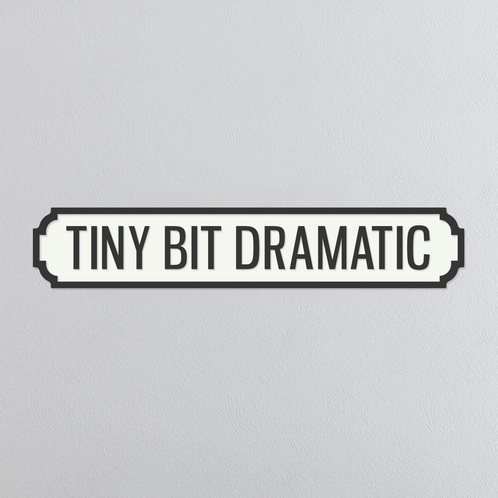Tiny Bit Dramatic - Vintage Street Sign