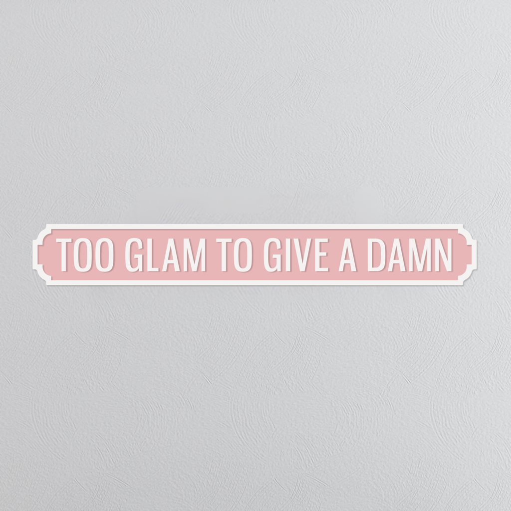 Too Glam To Give A Damn - Vintage Street Sign