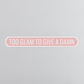 Too Glam To Give A Damn - Vintage Street Sign