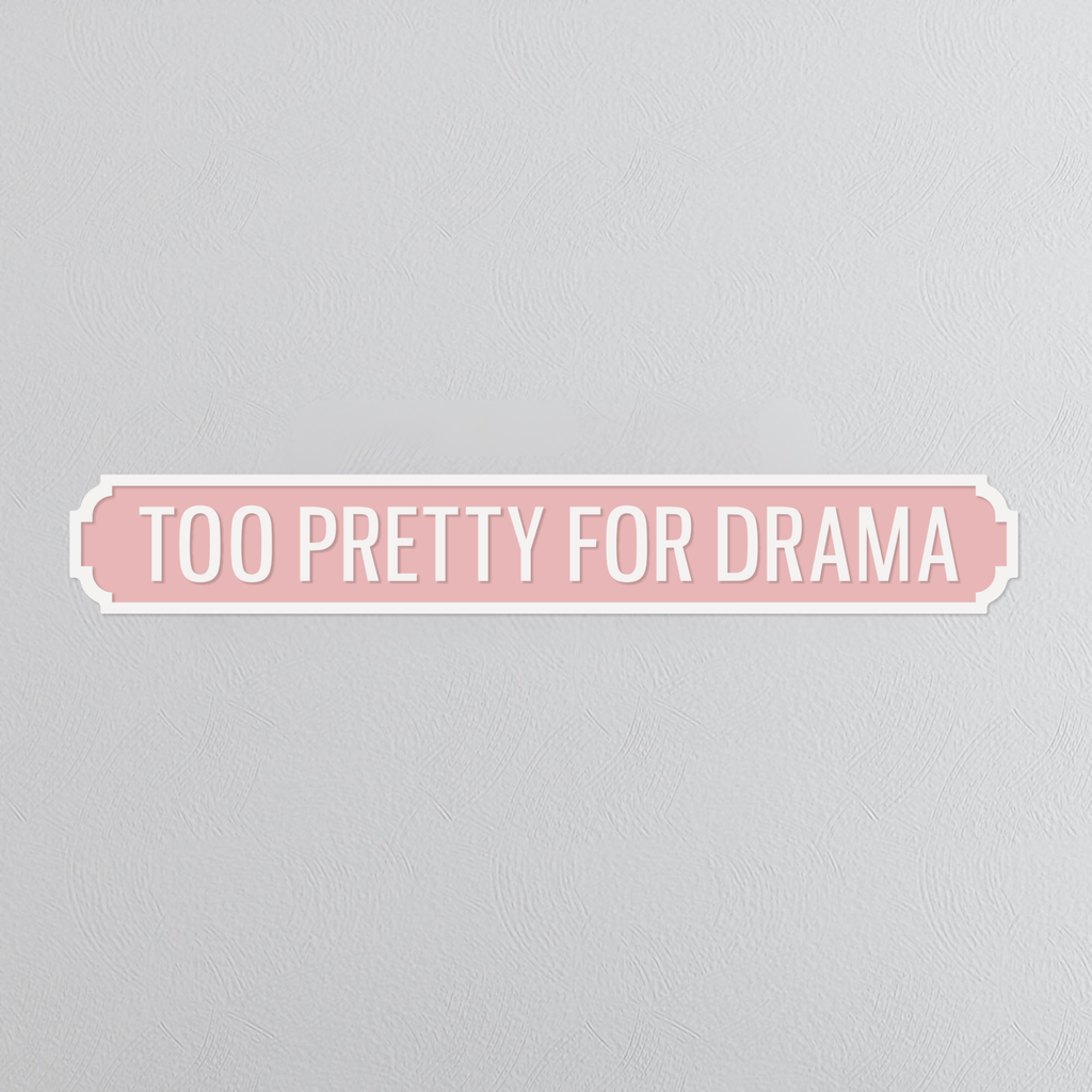 Too Pretty For Drama - Vintage Street Sign