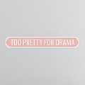 Too Pretty For Drama - Vintage Street Sign